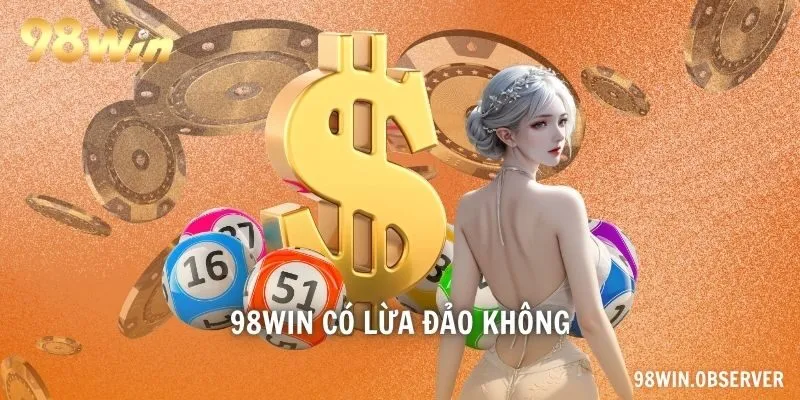 98WIN có lừa đảo không