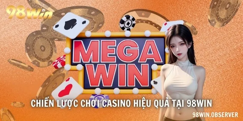 chiến lược chơi casino hiệu quả tại 98WIN