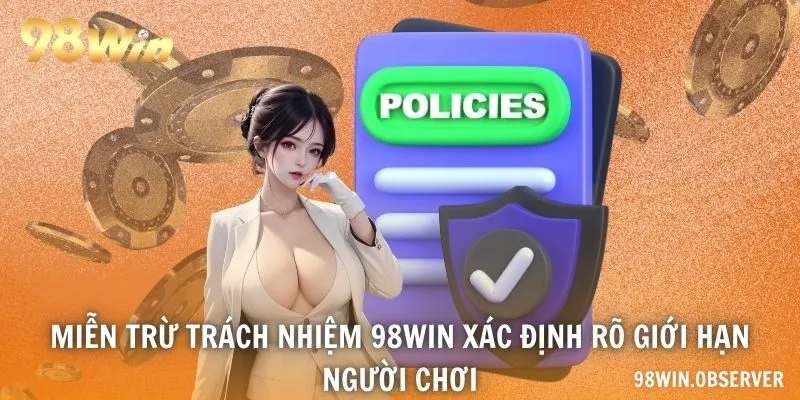Miễn trừ trách nhiệm 98WIN xác định rõ giới hạn người chơi